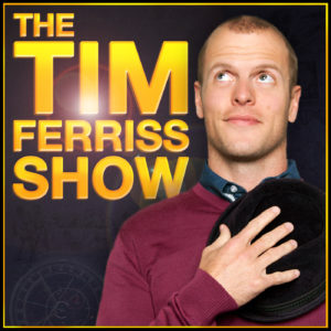 best podcasts you need to hear | THE TIM FERRIS SHOW