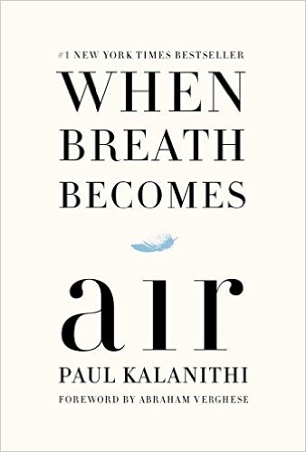 WHEN BREATH BECOMES AIR by Paul Kalanithi