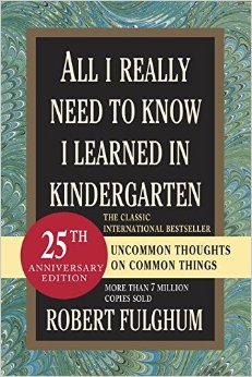 ALL I REALLY NEED TO KNOW I LEARNED IN KINDERGARTEN by Robert Fulghum