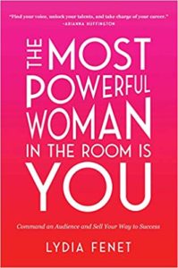 The Most Powerful Woman in the Room Is You: Command an Audience and Sell Your Way to Success (Lydia Fenet)