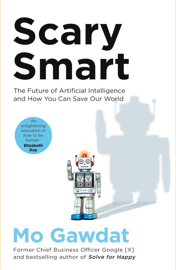 "Scary Smart: The Future of Artificial Intelligence and How You Can Save Our World" (Mo Gawdat) one of the best business books and podcasts for entrepreneurs